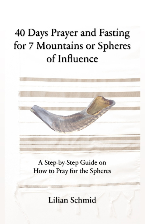 Libro 40 Days Prayer and Fasting for 7 Mountains or Spheres of Influence Lilian Schmid