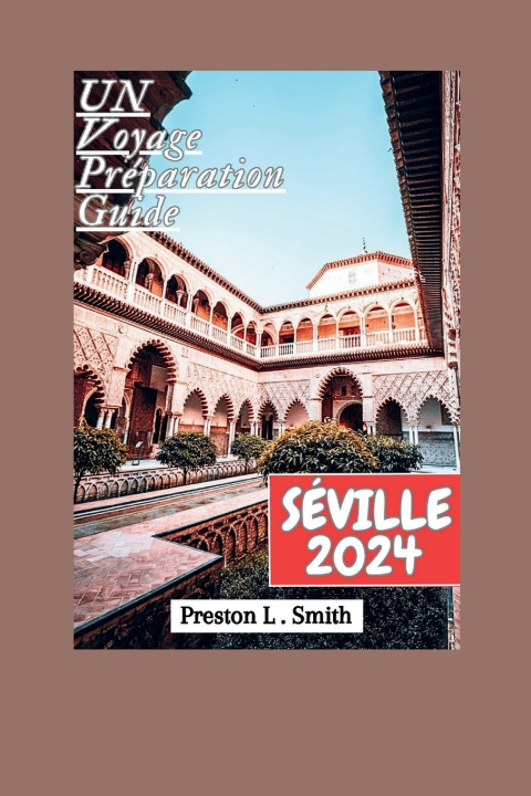 Kniha SÉVILLE GUIDE DE VOYAGE 2024 Preston L. Smith
