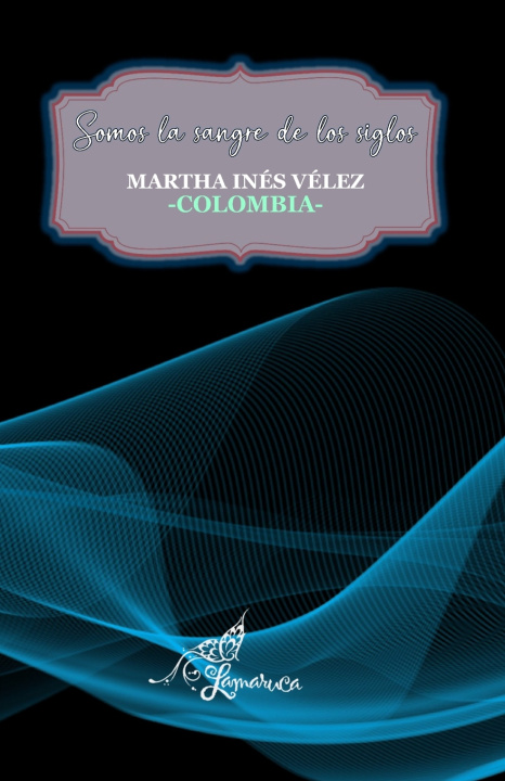 Kniha SOMOS LA SANGRE DE LOS SIGLOS MARTHA INÉS VÉLEZ
