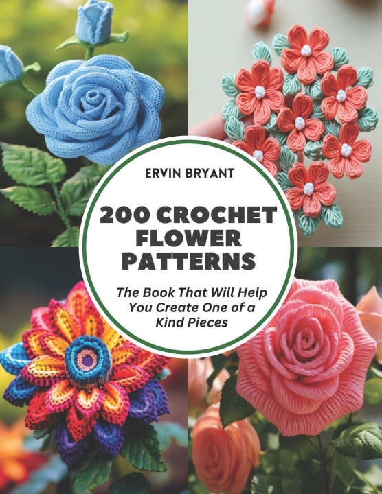 Kniha 200 Crochet Flower Patterns Ervin Bryant