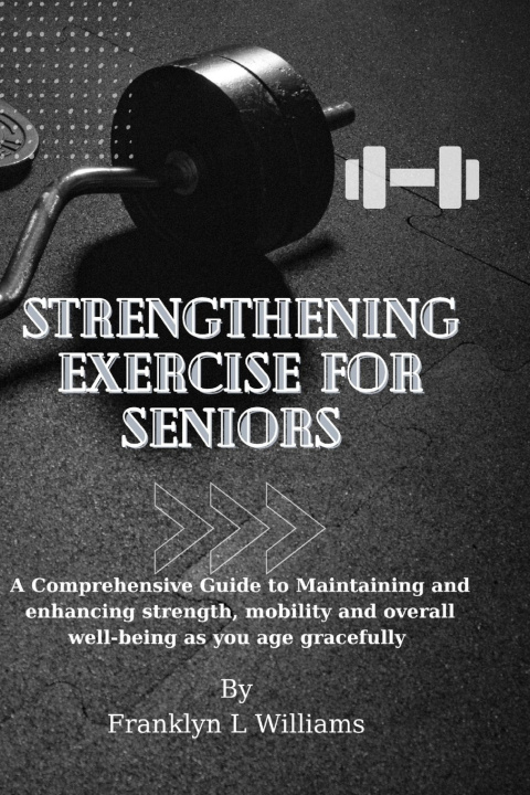Könyv Strengthening Exercise for Seniors Franklyn L Williams