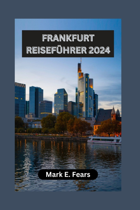 Knjiga FRANKFURT REISEFÜHRER 2024 Mark E. Fears