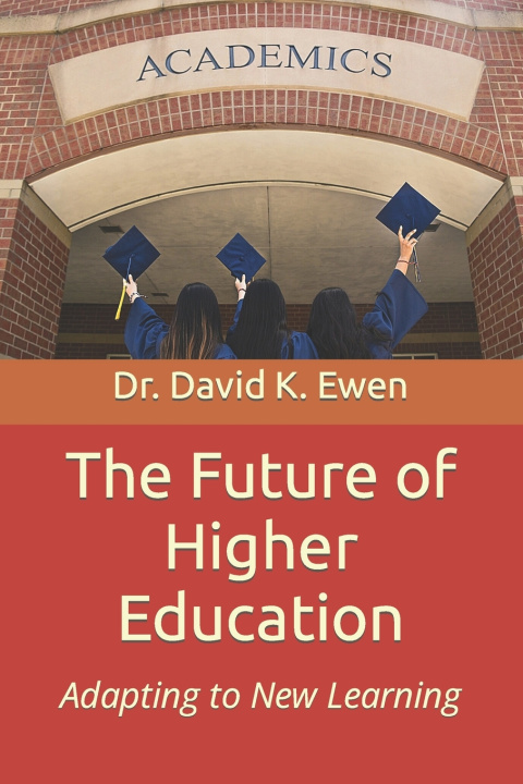 Libro The Future of Higher Education David K. Ewen