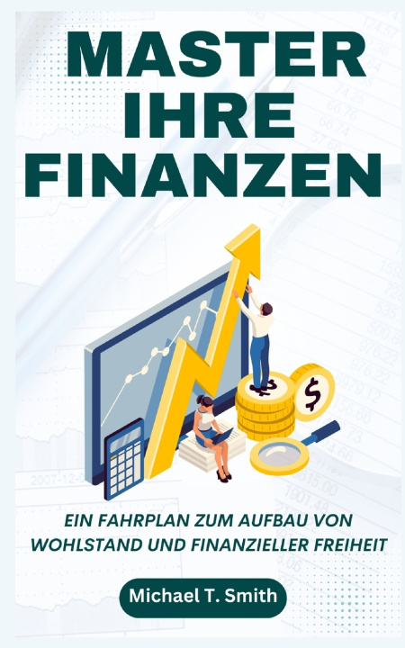 Kniha MASTER IHRE FINANZEN Michael T. Smith