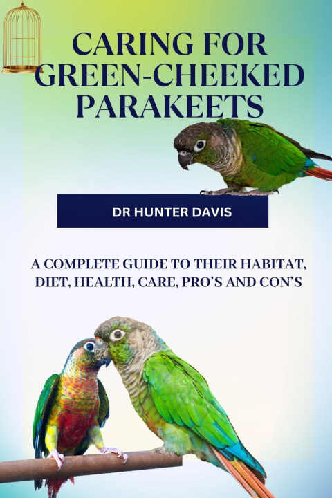 Carte CARING FOR GREEN-CHEEKED PARAKEETS Dr Hunter Davis