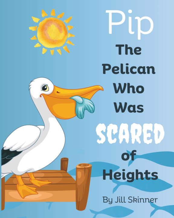 Libro Pip, The Pelican Who Was Scared of Heights Jill Skinner