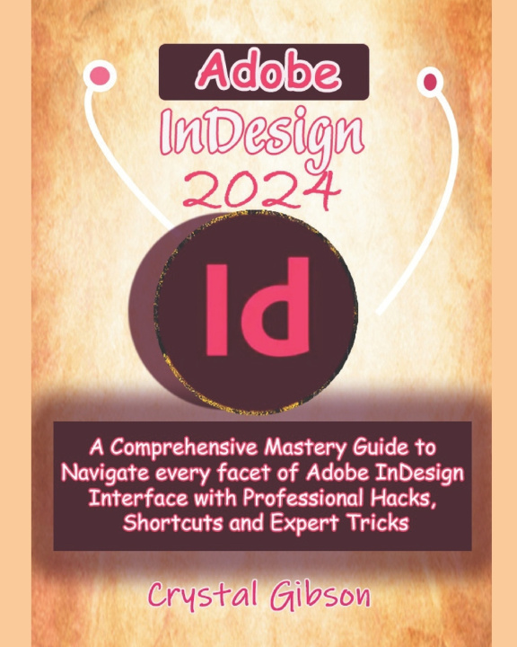 Kniha Adobe InDesign 2024 Crystal Gibson