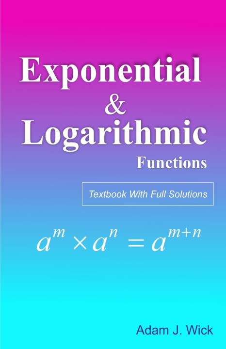 Kniha Exponential and Logarithmic Functions Adam J. Wick
