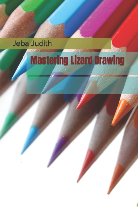 Könyv Mastering Lizard Drawing Jeba Judith