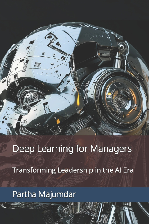 Könyv Deep Learning for Managers Partha Majumdar