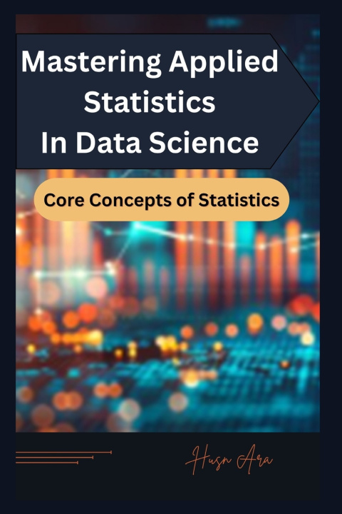 Kniha Mastering Applied Statistics in Data Science Husn Ara
