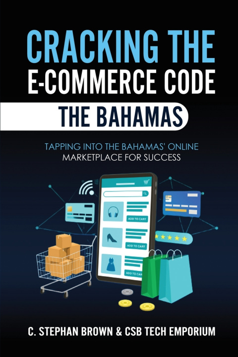 Kniha Cracking the E-Commerce Code - The Bahamas CSB Tech Emporium