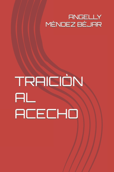 Knjiga TRAICIÒN AL ACECHO ANGELLY MÈNDEZ BÈJAR