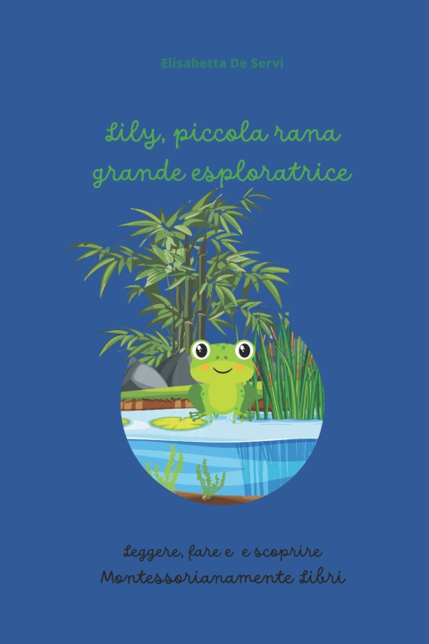 Libro Lily, piccola rana esploratrice Elisabetta De Servi