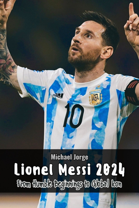 Knjiga Lionel Messi 2024 Michael Jorge