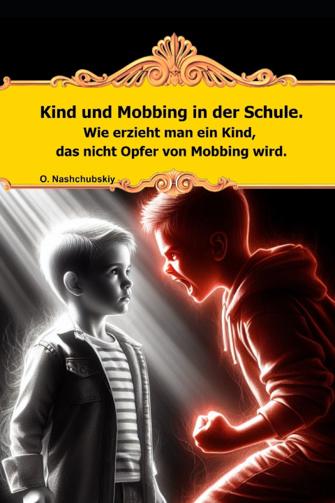 Kniha Kind und Mobbing in der Schule. Wie erzieht man ein Kind, das nicht Opfer von Mobbing wird. Oleg Nashchubskiy