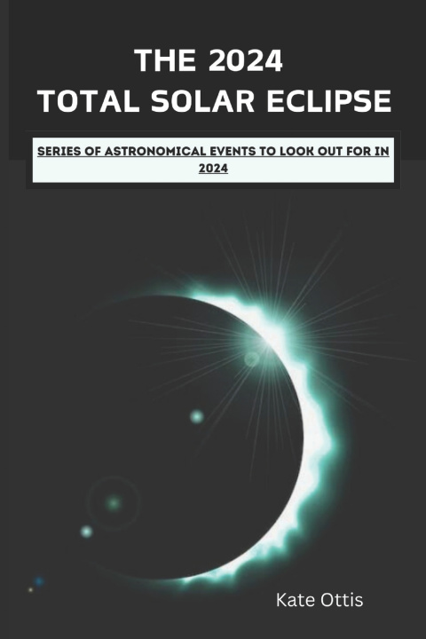 Kniha THE 2024 TOTAL SOLAR ECLIPSE Kate Ottis