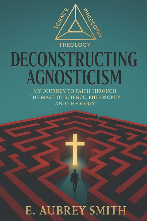 Kniha Deconstructing Agnosticism E Aubrey Smith