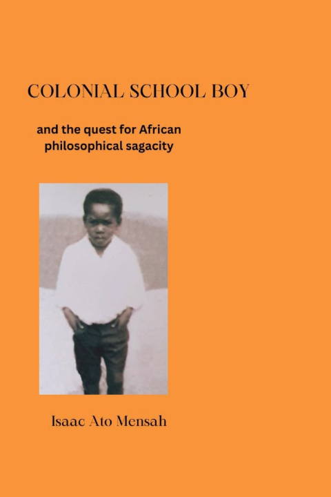 Knjiga COLONIAL SCHOOL BOY Isaac Ato Mensah