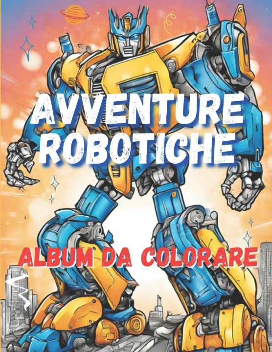 Kniha AVVENTURE ROBOTICHE - Album con disegni da colorare per bambini dai 5 anni in su - Robot da colorare KlausG