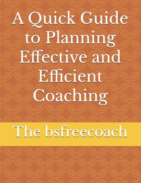 Kniha A Quick Guide to Planning Effective and Efficient Coaching The bsfreecoach
