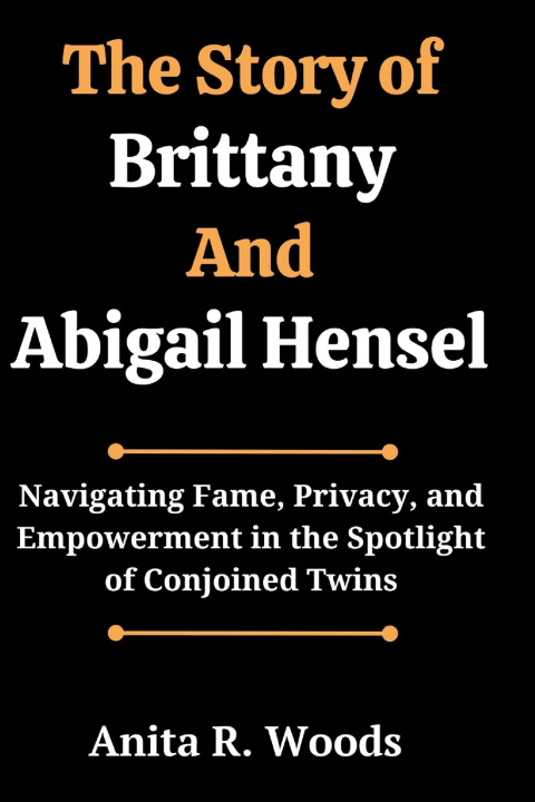 Libro The Story of Brittany And Abigail Hensel Anita R. Woods