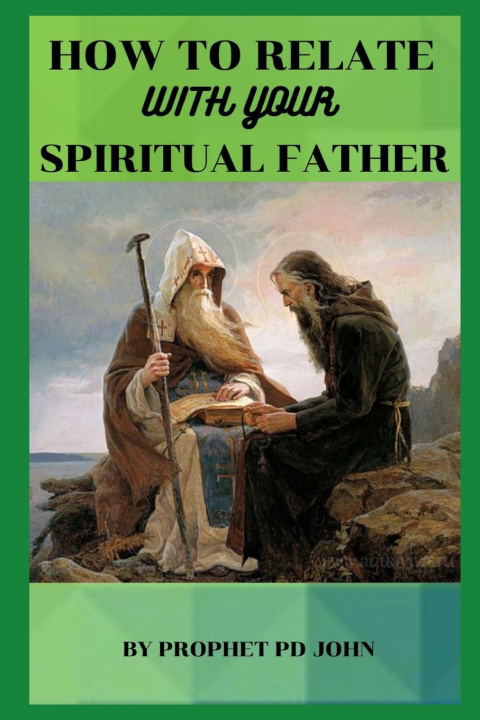 Libro HOW TO RELATE WITH YOUR SPIRITUAL FATHER Prophet Pd John