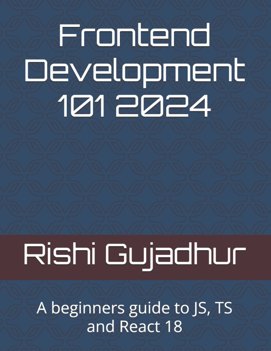 Kniha Frontend Development 101 2024 Rishi Gujadhur