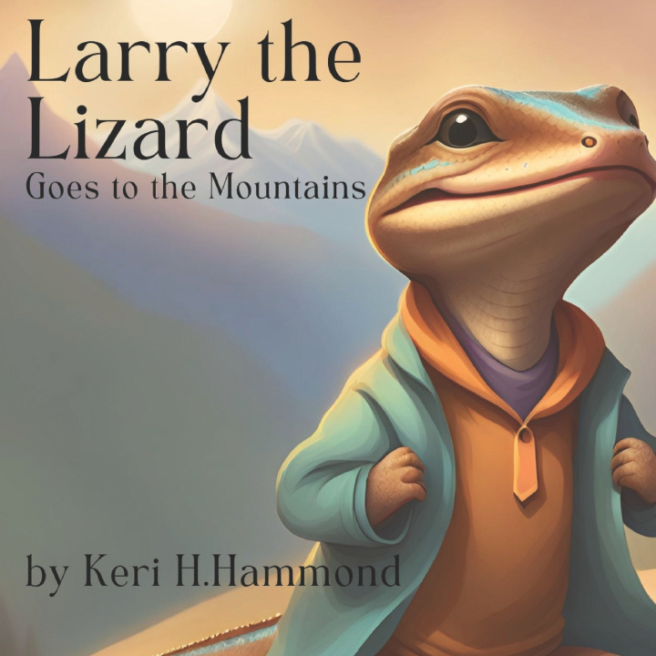 Kniha Larry the Lizard, Goes to the Mountains Keri H Hammond
