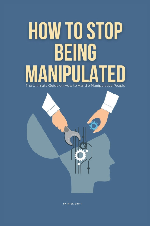 Knjiga How To Stop Being Manipulated Patrick Smith