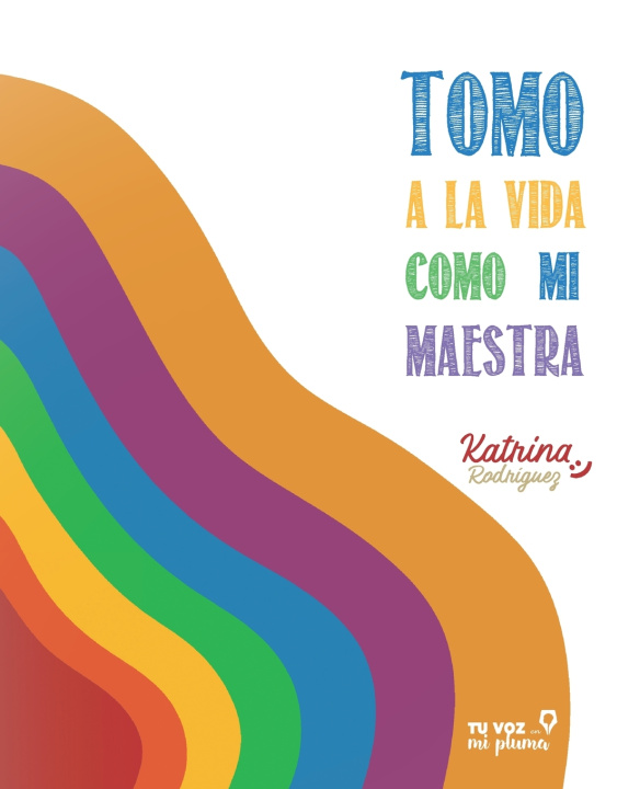 Libro Tomo la vida como mi maestra Katrina Rodríguez