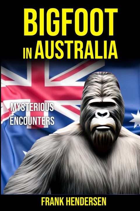 Könyv Bigfoot in Australia Frank Hendersen