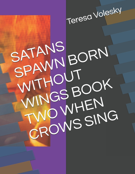 Kniha SATANS SPAWN BORN WITHOUT WINGS BOOK TWO WHEN CROWS SING Teresa Barbara Volesky