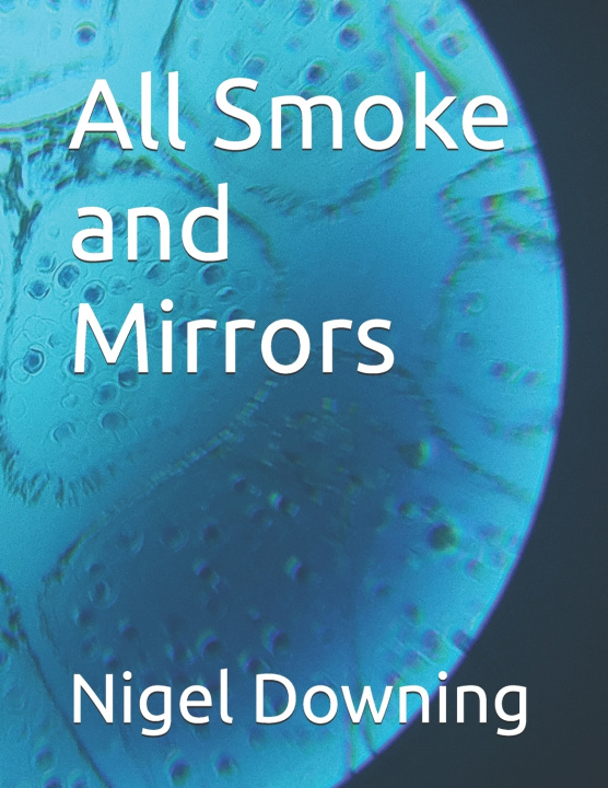 Knjiga All Smoke and Mirrors Nigel Shaun Downing