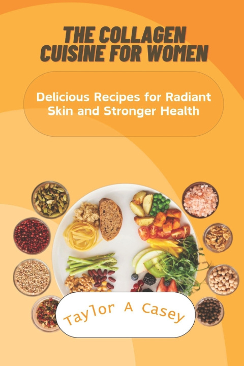 Libro THE COLLAGEN CUISINE FOR WOMEN Taylor A. Casey