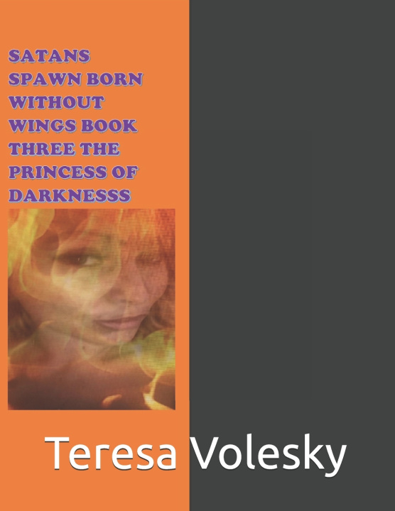 Libro SATANS SPAWN BORN WITHOUT WINGS BOOK THREE THE PRINCESS OF DARKNESS Teresa Barbara Volesky