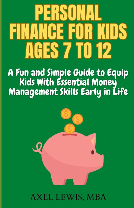Libro Personal Finance for Kids Ages 7 to 12 Axel Lewis MBA