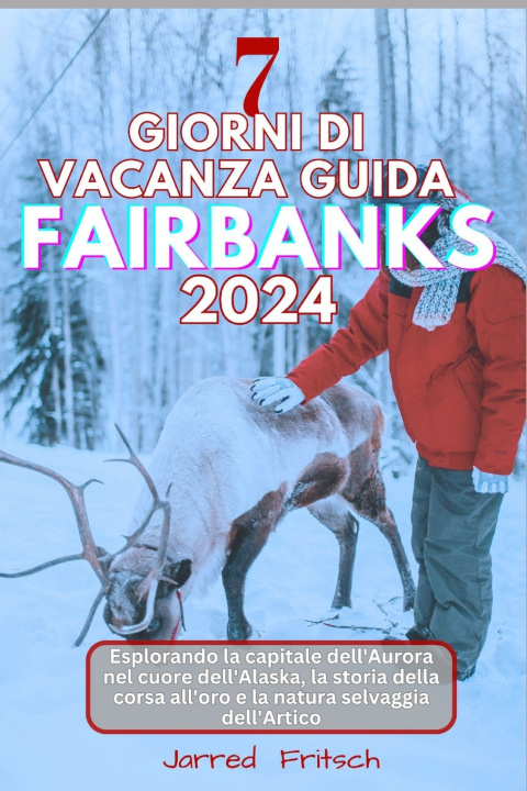 Libro 7 GIORNI DI VACANZA GUIDA AFAIRBANKS 2024 Jarred Fritsch