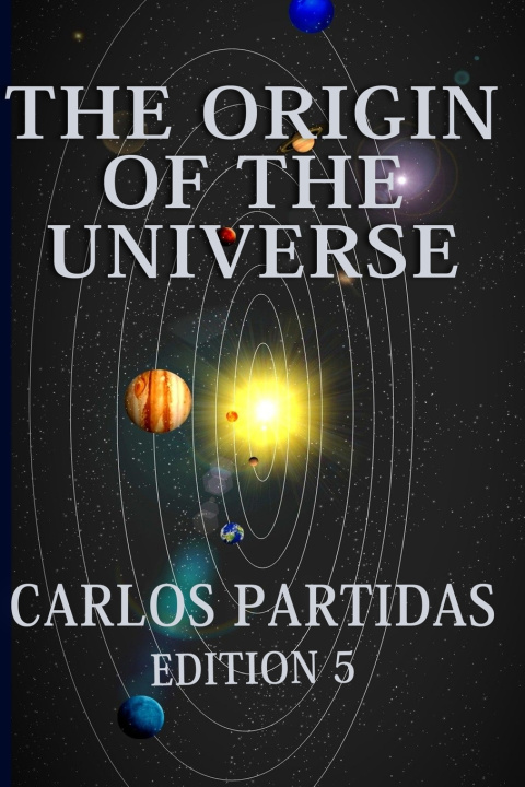 Libro THE ORIGIN OF THE UNIVERSE Carlos L Partidas
