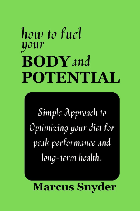 Kniha How to Fuel your Body and Potential Marcus Snyder