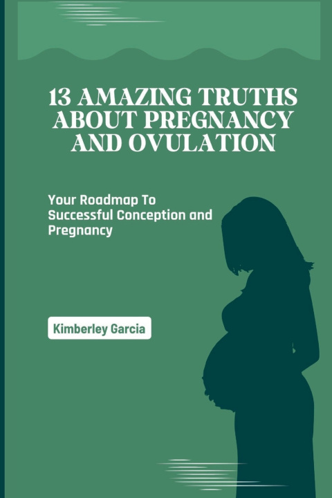 Książka 13 Amazing Truths About Pregnancy and Ovulation Kimberley Garcia