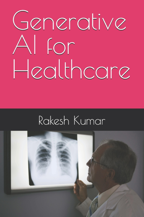 Knjiga Generative AI for Healthcare Rakesh Kumar