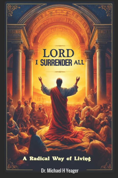 Libro LORD I SURRENDER ALL Michael H Yeager