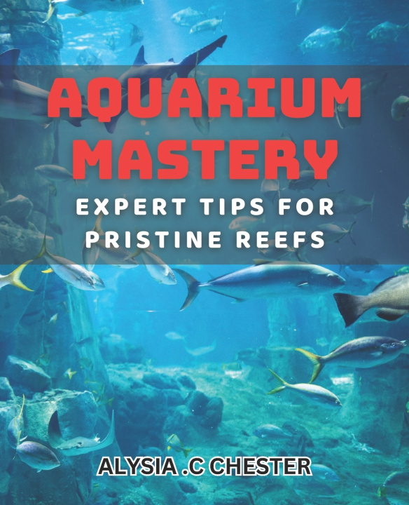 Kniha Aquarium Mastery Alysia .C Chester