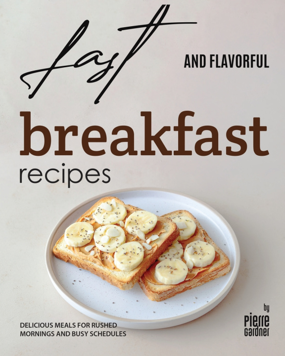 Knjiga Fast and Flavorful Breakfast Recipes Pierre Gardner