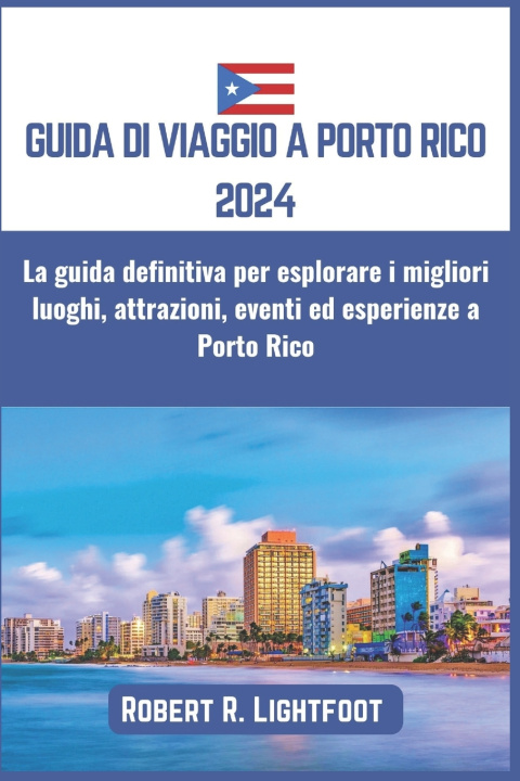 Libro GUIDA DI VIAGGIO A PORTO RICO 2024 Robert R. Lightfoot