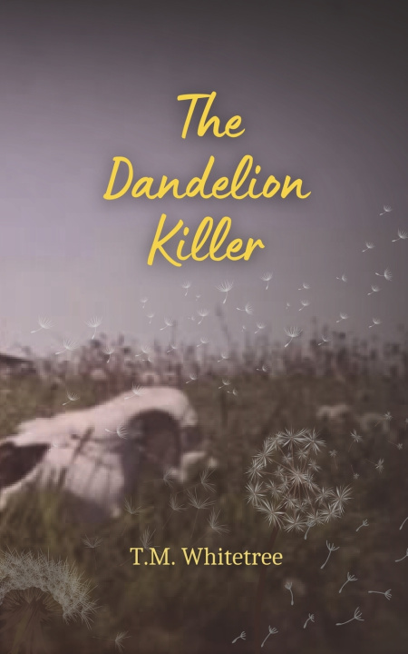 Kniha The Dandelion Killer T.M. Whitetree
