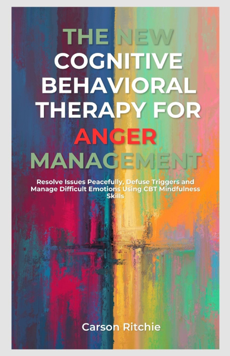 Knjiga The New Cognitive Behavioral Therapy for Anger Management Carson Ritchie