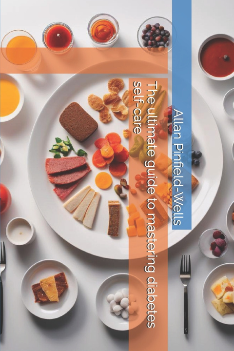 Książka The ultimate guide to mastering diabetes self-care Allan Pinfield-Wells