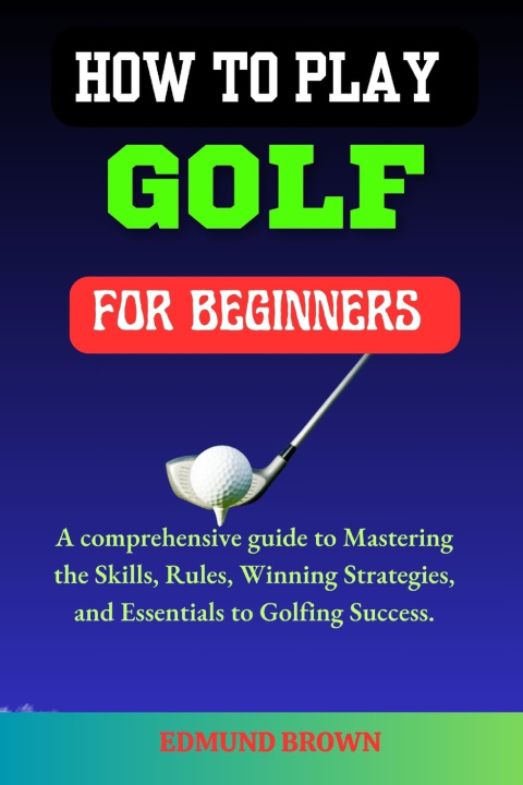 Kniha How to Play Golf for Beginners Edmund Brown